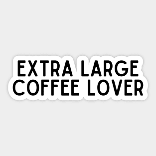 Extra Large Coffee Lover - Coffee Quotes Sticker